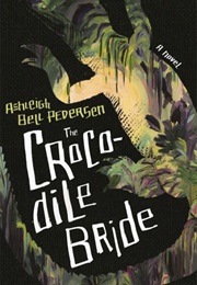 The Crocodile Bride (Ashleigh Bell Pedersen)