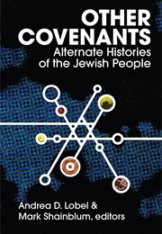 Other Covenants: Alternate Histories of the Jewish People (Andrea D. Lobel)