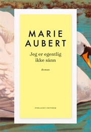 Jeg Er Egentlig Ikke Sånn (Marie Aubert)