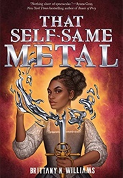 That Self-Same Metal (Brittany N. Williams)