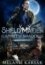 Shield-Maiden: Gambit of Shadows (Melanie Karsak)