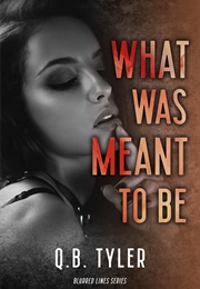 What Was Meant to Be (Q.B. Tyler)