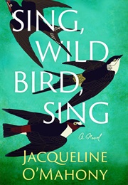 Sing, Wild Bird, Sing (Jacqueline O&#39;Mahony)