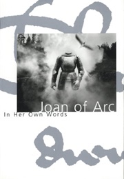 Joan of Arc: In Her Own Words (Willard Trask)