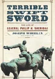 Terrible Swift Sword: The Life of General Philip Sheridan (Joseph Wheelan)