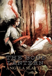 The Bone Lantern (Angela Slatter)