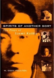 Spirits of Another Sort: The Plays of Izumi Kyōka (Izumi Kyoka)