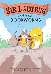 Sir Ladybug and the Bookworms (Corey R. Tabor)