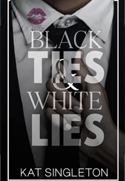 Black Ties &amp; White Lies (Kat Singleton)