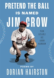 Pretend the Ball Is Named Jim Crow: The Story of Josh Gibson (Dorian Hairston)
