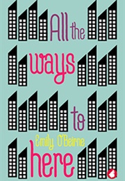 All the Ways to Here (Emily O&#39;Beirne)