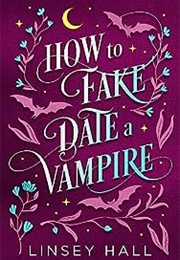 How to Fake Date a Vampire (Linsey Hall)