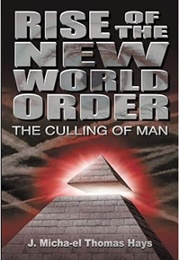 Rise of the New World Order: The Culling of Man (J. Micha-El Thomas Hays)
