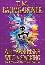 All Basilisks Wild and Sparking (T.M. Baumgartner)