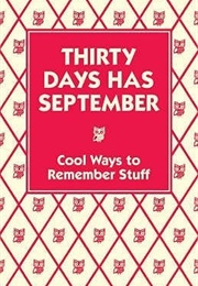 Thirty Days Has September: Cool Ways to Remember Stuff (Christopher Stevens)
