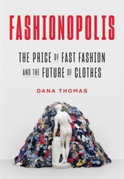Fashionopolis: The Price of Fast Fashion - And the Future of Clothes (Dana Thomas)
