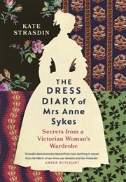 The Dress Diary of Mrs. Anne Sykes (Kate Strasdin)