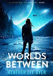 Worlds Between (Heather Lee Dyer)