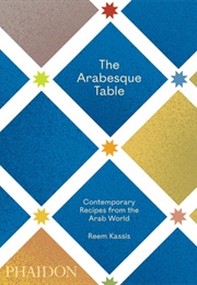 The Arabesque Table: Contemporary Recipes From the Arab World (Reem Kassis)