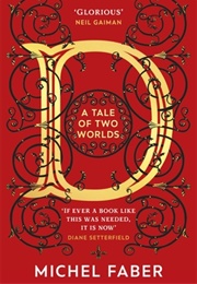 D: A Tale of Two Worlds (Michel Faber)