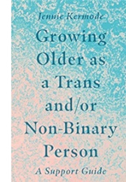 Growing Older as a Trans And/Or Nonbinary Person (Jennie Kermode)