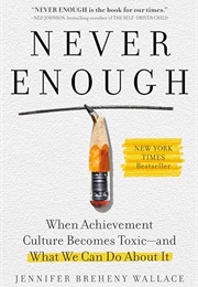 Never Enough: When Achievement Culture Becomes Toxic- And What We Can Do About It (Jennifer Breheny Wallace)