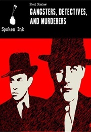 Short Stories: Gangsters, Detectives and Murderers (Spoken Ink (Ed.))