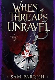 When the Threads Unravel (Sam Parrish)