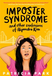 Imposter Syndrome and Other Confessions of Alejandra Kim (Patricia Park)