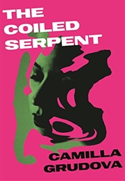 The Coiled Serpent (Camilla Grudova)