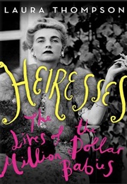 Heiresses: The Lives of the Million Dollar Babies (Laura Thompson)