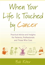 When Your Life Is Touched by Cancer (Bob Riter)
