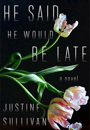 He Said He Would Be Late (Justine Sullivan)