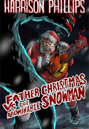 Father Christmas vs. the Abominable Snowman: A Festive Creature Feature (Harrison Phillips)
