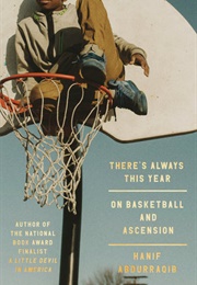 There&#39;s Always This Year: On Basketball and Ascension (Hanif Abdurrqib)
