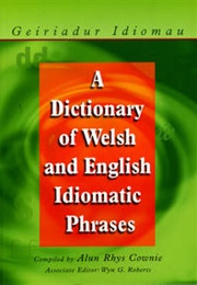 A Dictionary of Welsh and English Idiomatic Phrases (Alun Cownie)