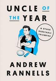 Uncle of the Year: And Other Debatable Triumphs (Andrew Rannells)