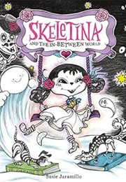 Skeletina and the In-Between World (Jaramillo, Susie)