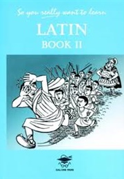 So You Really Want to Learn Latin Book II (N. R. R. Oulton)