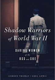 Shadow Warriors of World War II: The Daring Women of the OSS and the SOE (Gordon Thomas)