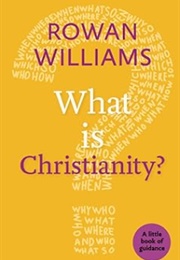 What Is Christianity? (Rowan Williams)