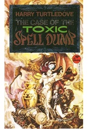 The Case of the Toxic Spell Dump (Harry Turtledove)