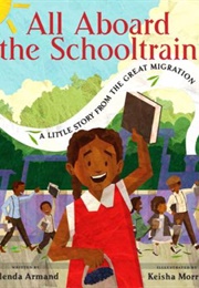 All Aboard the Schooltrain: A Little Story From the Great Migration (Armand; Morris)