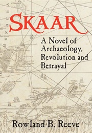 Skaar: A Novel of Archaeology, Revolution and Betrayal (Rowland B. Reeve)