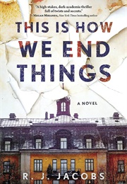 This Is How We End Things (R.J. Jacobs)
