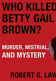 Who Killed Betty Gail Brown? (Robert G. Lawson)