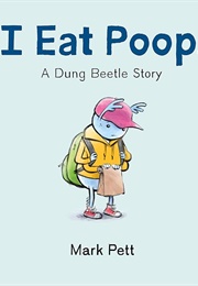 I Eat Poop.: A Dung Beetle Story (Mark Pett)