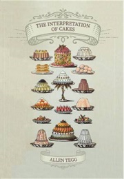 The Interpretation of Cakes (Allen Tegg)