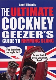 The Ultimate Cockney Geezer&#39;s Guide to Rhyming Slang (Geoff Tibballs)