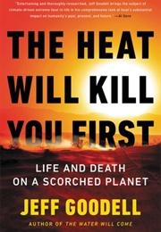 The Heat Will Kill You First: Life and Death on a Scorched Planet (Jeff Goodell)